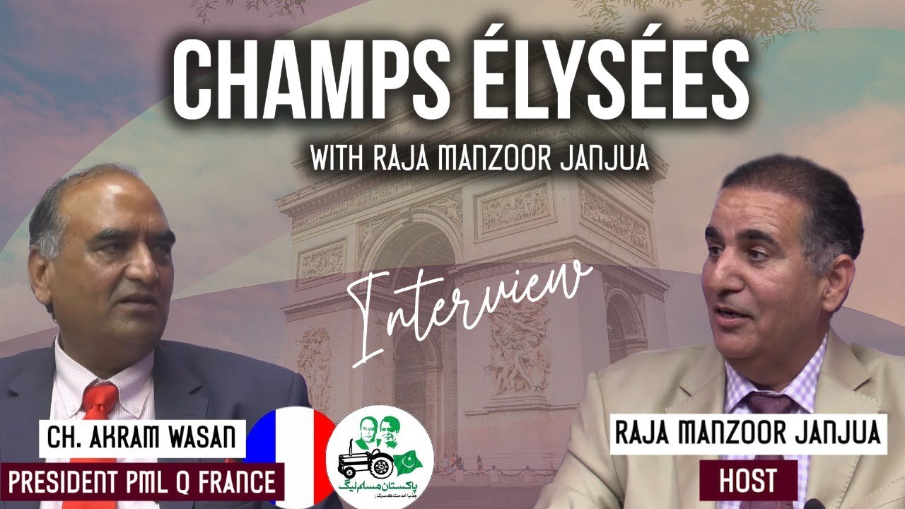 Champs-Élysées – Manzoor Janjua : Ch Akram Wasan Président de PML-Q. France l’interview