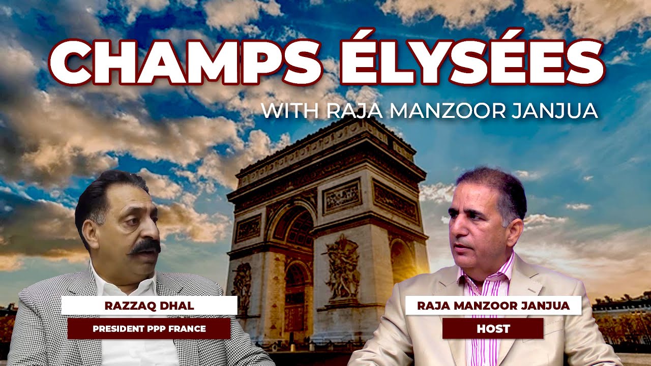 Champs Elysée avec Raja Manzoor Janjua – Discussion avec Razzaq Dhal, Président du PPP France