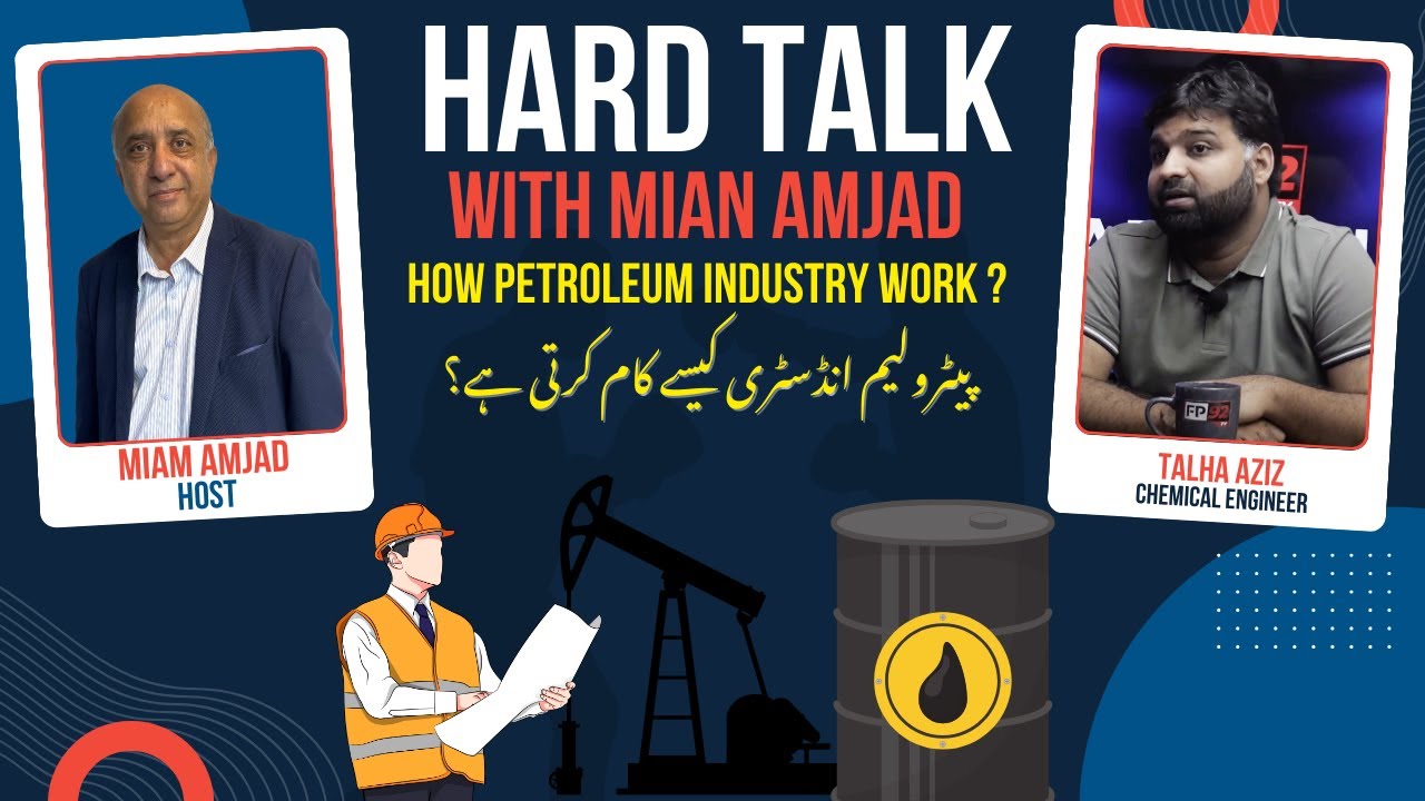 Hard Talk with Mian Amjad – Insight into the Petroleum Industry with Talha Aziz