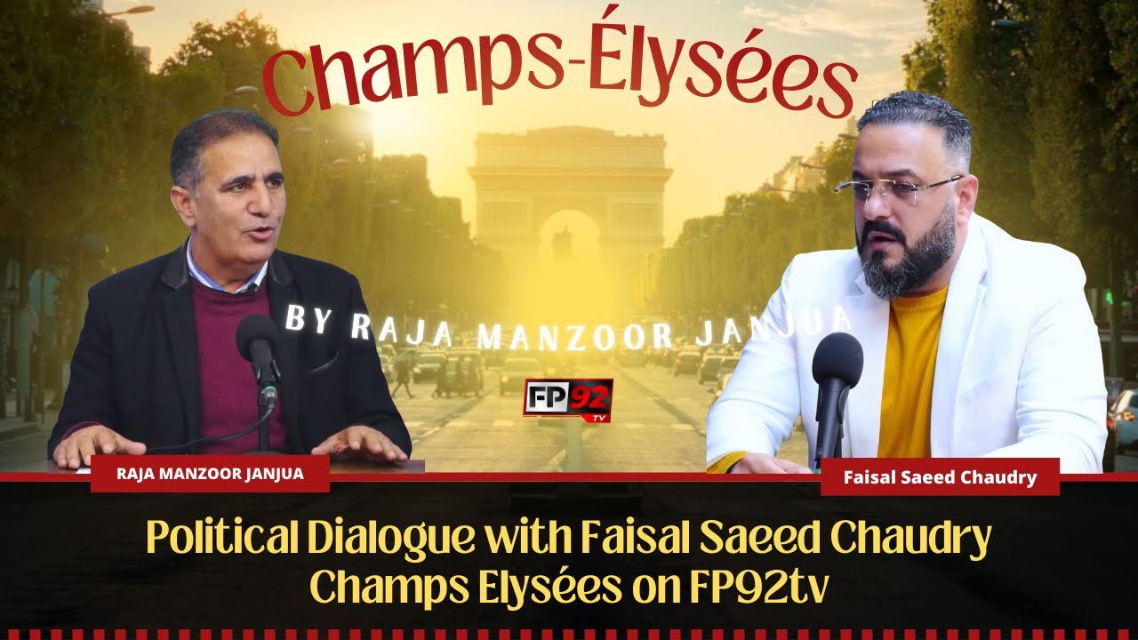 Champs Elysées on FP92tv Political Dialogue with Faisal Saeed Chaudry and Raja Manzoor Janjua